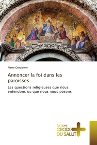 Pierre Gendarme - Annoncer la foi dans les paroisses.