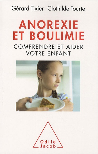 Anorexie et boulimie. Comprendre et aider votre enfant