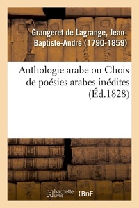 De lagrange jean- baptiste-and Grangeret - Anthologie arabe ou Choix de poésies arabes inédites, traduites pour la première fois en français.