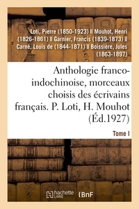 Pierre Loti - Anthologie franco-indochinoise, morceaux choisis des écrivains français. Tome I.