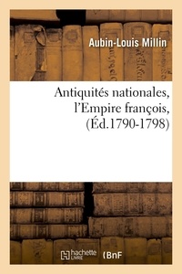 Aubin-Louis Millin - Antiquités nationales, l'Empire françois,(Éd.1790-1798).