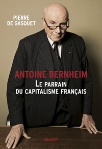 Pierre de Gasquet - Antoine Bernheim - Le parrain du capitalisme français.