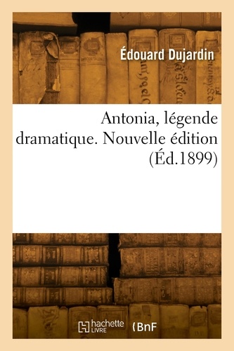 Edouard Dujardin - Antonia, légende dramatique. Nouvelle édition.