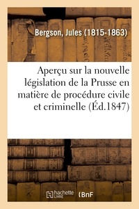 Jules Bergson - Aperçu sur la nouvelle législation de la Prusse en matière de procédure civile et criminelle.