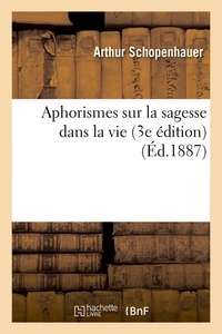 Arthur Schopenhauer - Aphorismes sur la sagesse dans la vie - Edition 1887.