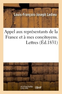 Louis-François-Joseph Ledieu - Appel aux représentants de la France et à mes concitoyens. Lettres de Louis Le Dieu.