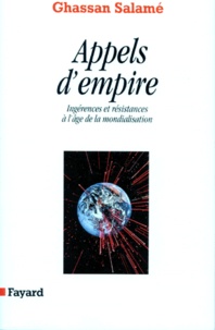 Ghassan Salamé - Appels d'empire - Ingérences et résistances à l'âge de la mondialisation.