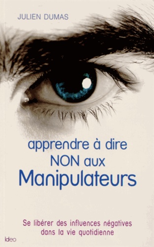 Julien Dumas - Apprendre à dire non aux manipulateurs.