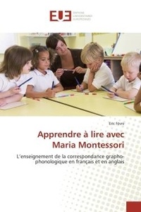 Eric Fèvre - Apprendre à lire avec Maria Montessori - L'enseignement de la correspondance grapho-phonologique en français et en anglais.
