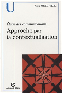 Alex Mucchielli - Approche par la contextualisation - Etudes des communications.