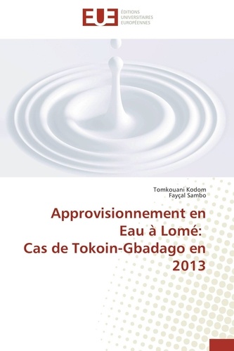  Editions Universitaires Europe - Approvisionnement en eau à Lomé - Cas de Tokoin-Gbadago en 2013.