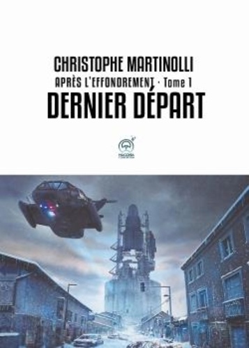 Christophe Martinolli - Après l'effondrement Tome 1 : Dernier départ.