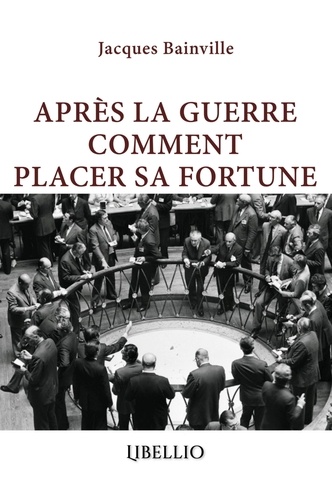 Jacques Bainville - APRÈS LA GUERRE COMMENT PLACER SA FORTUNE.