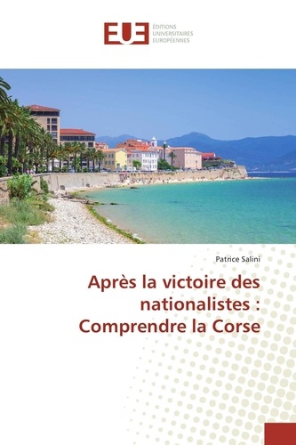 Patrice Salini - Après la victoire des nationalistes : Comprendre la Corse.