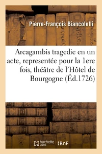 Arcagambis tragedie en un acte, representée pour la premiere fois sur le théâtre de l'Hôtel