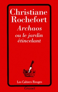 Christiane Rochefort - Archaos ou le jardin étincelant.