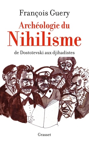 Archéologie du nihilisme. De Dostoïevski aux djihadistes