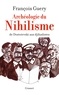François Guery - Archéologie du nihilisme - De Dostoïevski aux djihadistes.
