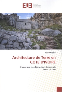 Kossi Messeko - Architecture de terre en Côte d'Ivoire - Inventaire des matériaux locaux de construction.