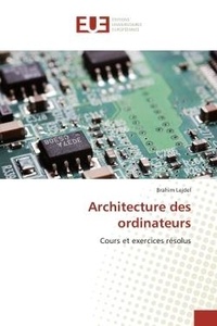 Brahim Lejdel - Architecture des ordinateurs - Cours et exercices résolus.