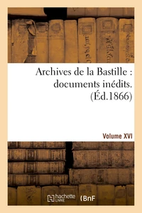 Archives de la Bastille : documents inédits. [vol. 16