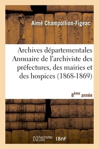 Aimé Champollion-Figeac - Archives départementales de France. Annuaire de l'archiviste des préfectures, 8ème ed. (1868-1869).