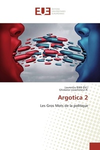 Laurentiu Bala et Ghislaine Lozachmeur-R - Argotica - Tome 2, Les gros mots de la politique.