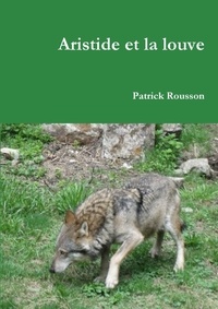 Patrick Rousson - Aristide et la louve.