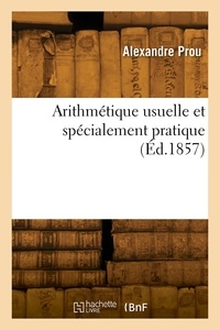 Maurice Prou - Arithmétique usuelle et spécialement pratique - Avec 224 problèmes comparatifs.