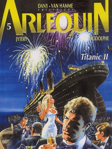  Rodolphe et  Jytéry - Arlequin Tome 5 : Titanic II.