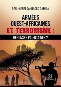 Paul-Henri Sandaogo Damiba - Armées ouest-africaines et terrorisme : réponses incertaines ?.