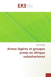 Victor Essimbe - Armes légères et groupes armés en Afrique subsaharienne.