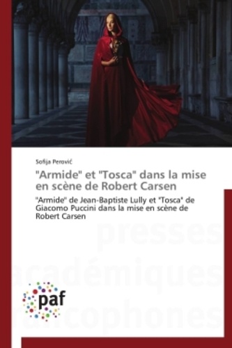 Sofija Perovic - "Armide" et "Tosca" dans la mise en scène de Robert Carsen - "Amide" de Jean-Baptiste Lully et " Tosca" de Giocomo Puccini dans la mise en scène de Robert Carsen.