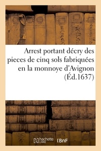  Hachette BNF - Arrest portant décry des pieces de cinq sols fabriquées en la monnoye d'Avignon.