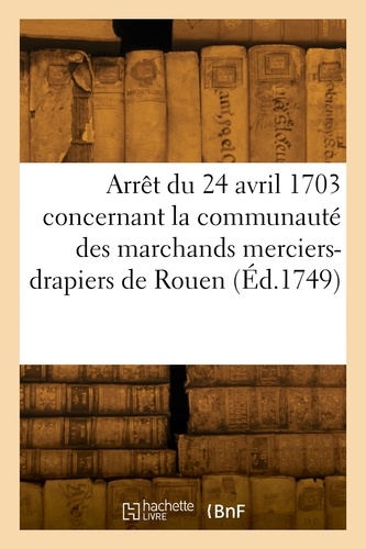  France - Arrêt du Conseil du 24 avril 1703 sur les statuts anciens et nouveaux, ordonnances.