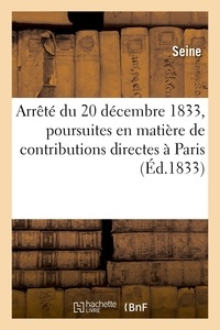  Seine - Arrêté du 20 décembre 1833, contenant règlement sur les poursuites en matière de contributions - directes dans la ville de Paris.