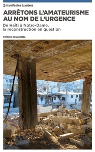 Patrick Coulombel - Arrêtons l'amateurisme au nom de l'urgence - De Haïti à Notre-Dame, la reconstruction en question.