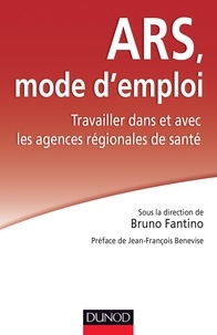 Bruno Fantino - ARS : mode d'emploi - Travailler dans et avec les agences régionales de santé.