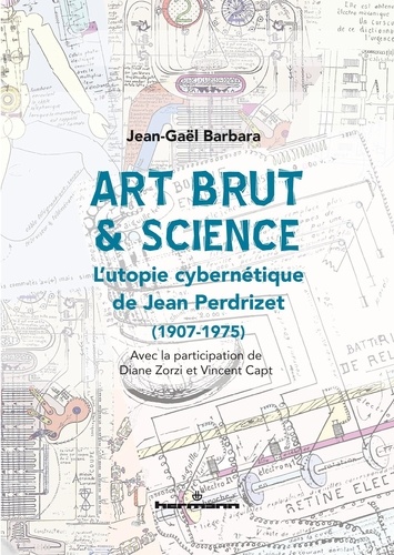 Art brut & science. L'utopie cybernétique de Jean Perdrizet (1907-1975)