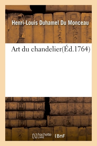Henri-Louis Duhamel du Monceau - Art du chandelier.