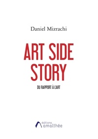 Daniel Mizrachi - Art Side Story - Du rapport à l'art.