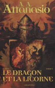 A A Attanasio - Arthor Tome 1 : Le dragon et la licorne.