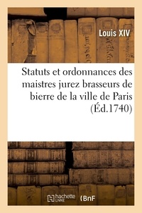 Xiv Louis - Articles contenant les statuts et ordonnances des maistres jurez brasseurs de bierre de Paris.