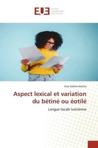 Ema valerie Ketcha - Aspect lexical et variation du bétiné ou éotilé - Langue locale ivoirienne.