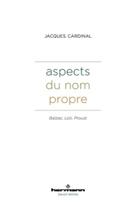 Jacques Cardinal - Aspects du nom propre - Balzac, Loti, Proust.