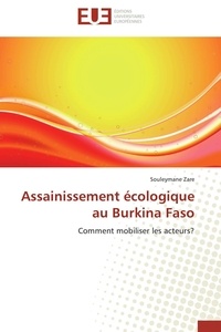 Souleymane Zare - Assainissement écologique au Burkina Faso - Comment mobiliser les acteurs?.