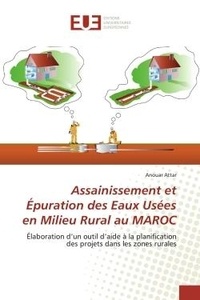 Anouar Attar - Assainissement et Épuration des Eaux Usées en Milieu Rural au MAROC - Élaboration d'un outil d'aide à la planification des projets dans les zones rurales.