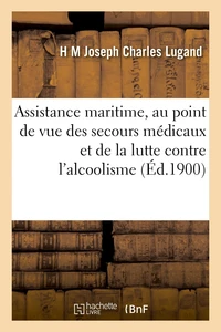 Assistance maritime, au point de vue des secours médicaux et de la lutte contre l'alcoolisme