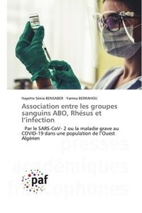Hayette sénia Bensaber et Yamna Berrahou - Association entre les groupes sanguins ABO, Rhésus et l'infection - Par le SARS-CoV- 2 ou la maladie grave au COVID-19 dans une population de l'Ouest Algérien.