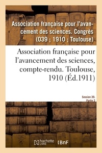 Française pour l'avancement de Association - Association française pour l'avancement des sciences, compte-rendu. Toulouse, 1910.
